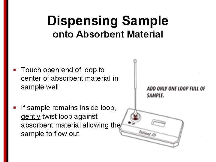 Dispensing Sample onto Absorbent Material § Touch open end of loop to center of