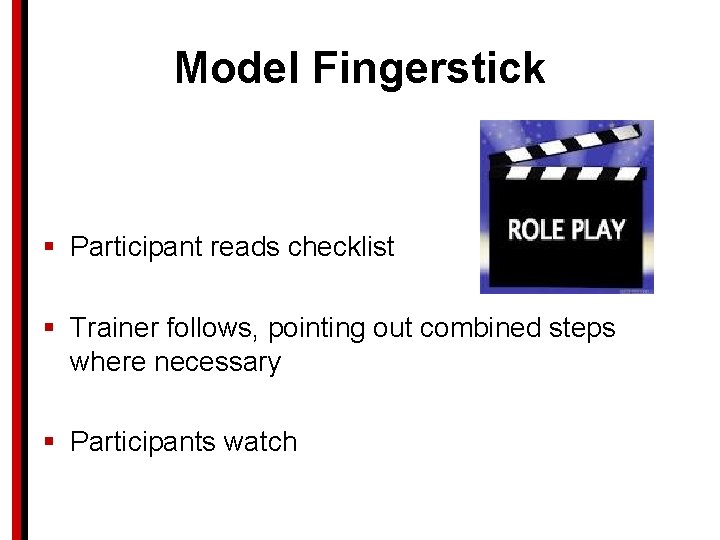 Model Fingerstick § Participant reads checklist § Trainer follows, pointing out combined steps where