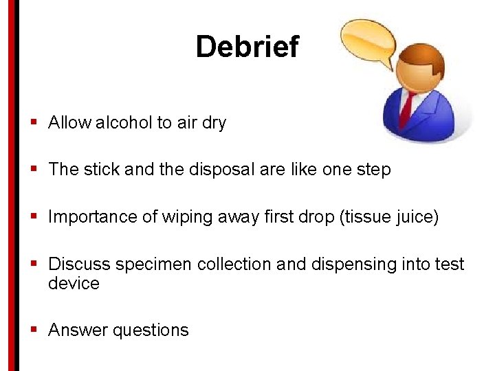 Debrief § Allow alcohol to air dry § The stick and the disposal are