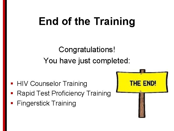 End of the Training Congratulations! You have just completed: § HIV Counselor Training §