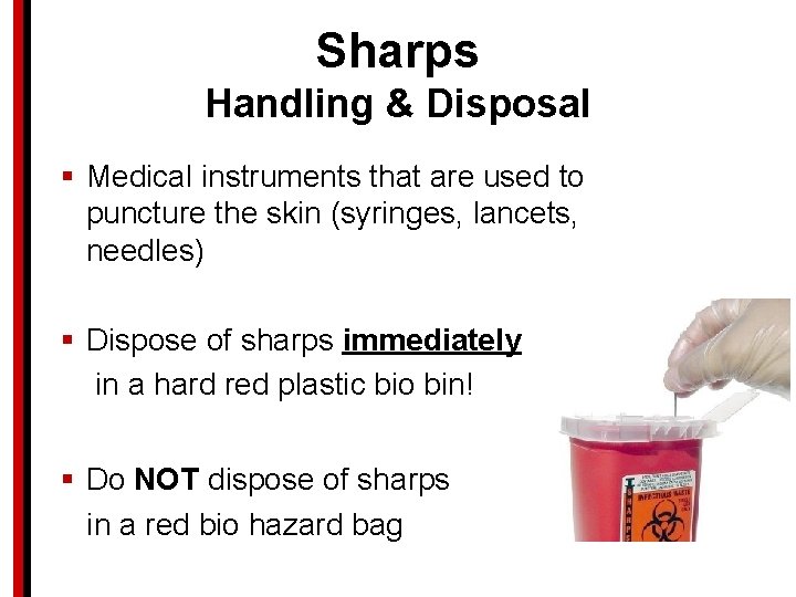 Sharps Handling & Disposal § Medical instruments that are used to puncture the skin