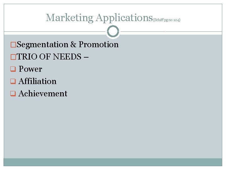 Marketing Applications �Segmentation & Promotion �TRIO OF NEEDS – q Power q Affiliation q