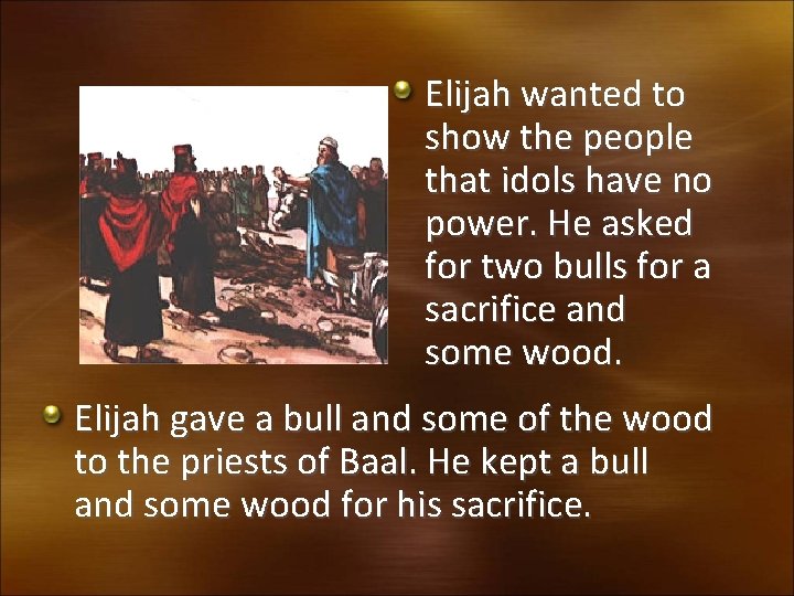 Elijah wanted to show the people that idols have no power. He asked for