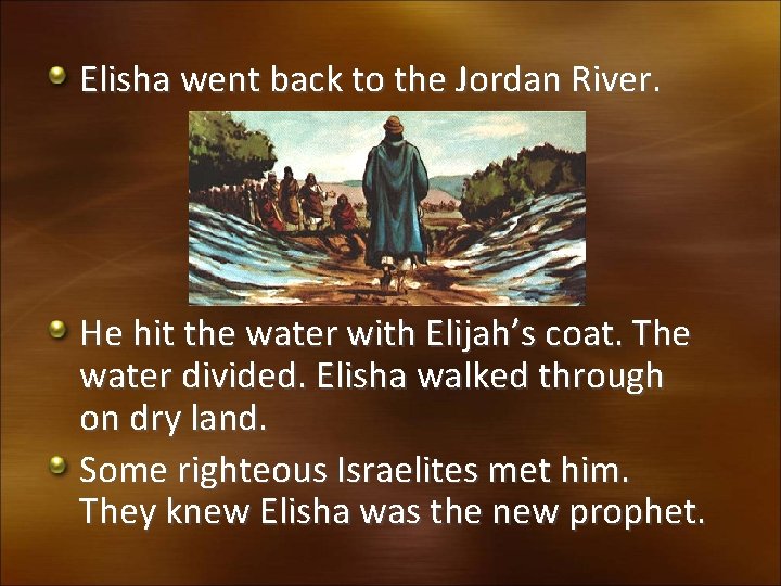 Elisha went back to the Jordan River. He hit the water with Elijah’s coat.
