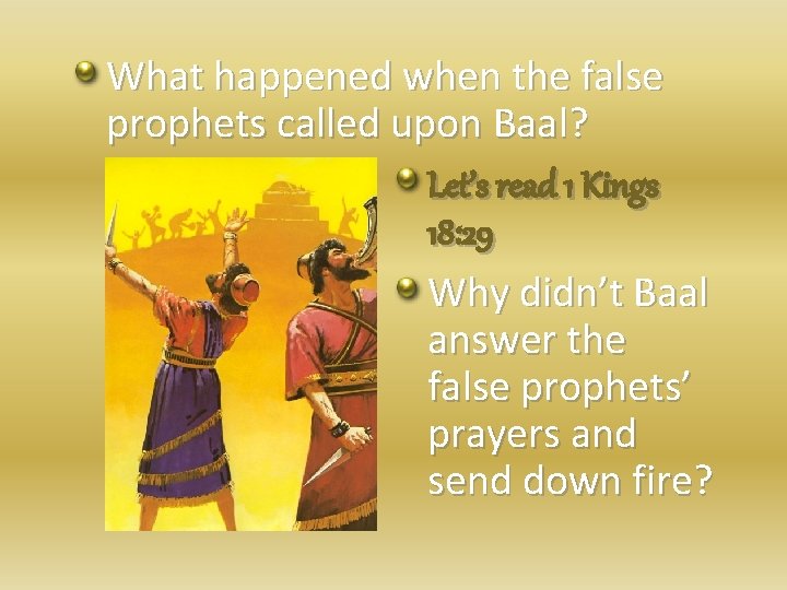 What happened when the false prophets called upon Baal? Let’s read 1 Kings 18: