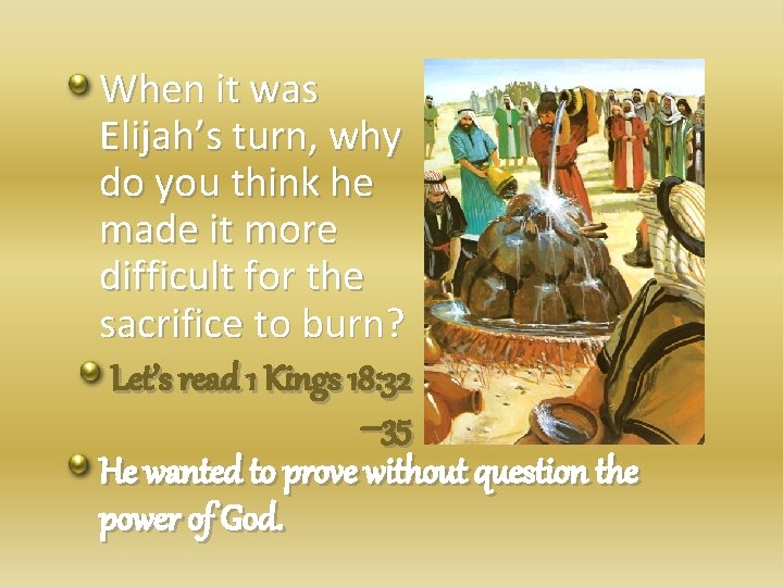 When it was Elijah’s turn, why do you think he made it more difficult