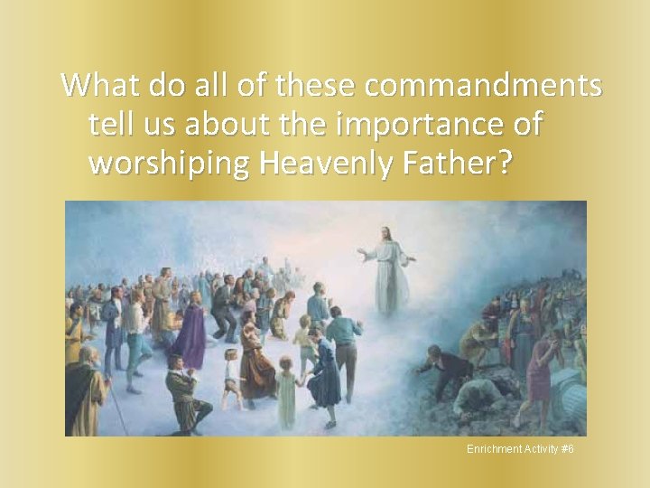 What do all of these commandments tell us about the importance of worshiping Heavenly
