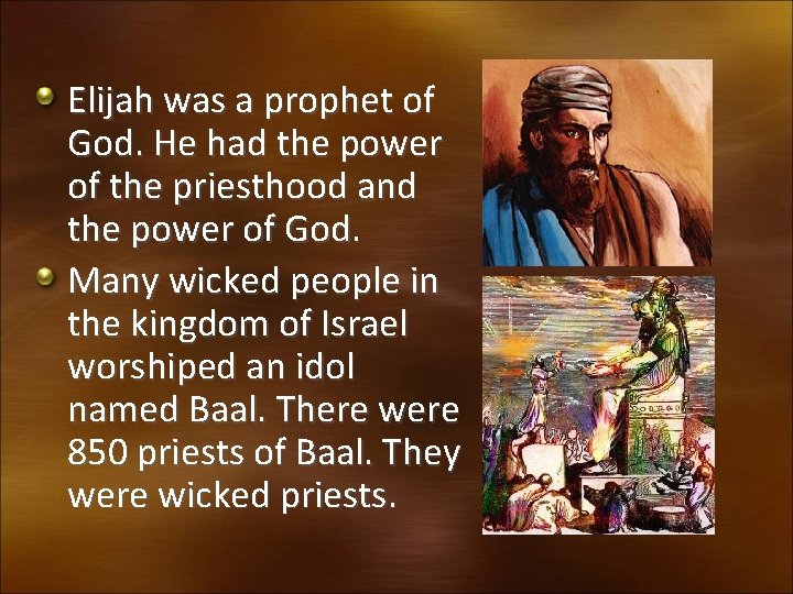Elijah was a prophet of God. He had the power of the priesthood and