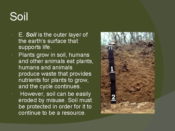 Soil E. Soil is the outer layer of the earth’s surface that supports life.