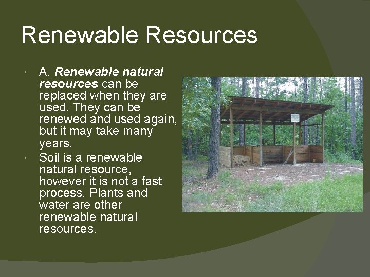 Renewable Resources A. Renewable natural resources can be replaced when they are used. They