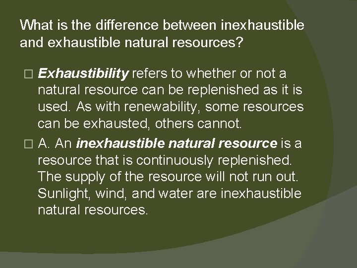 What is the difference between inexhaustible and exhaustible natural resources? Exhaustibility refers to whether