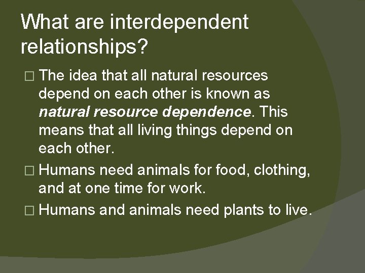 What are interdependent relationships? � The idea that all natural resources depend on each