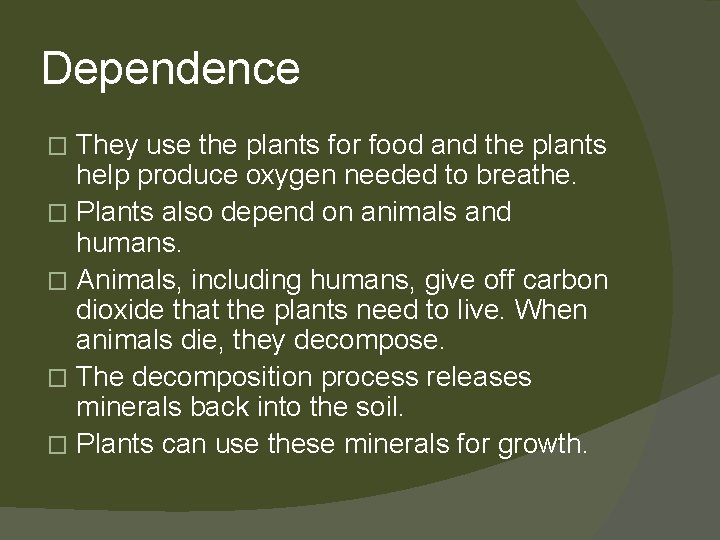 Dependence They use the plants for food and the plants help produce oxygen needed