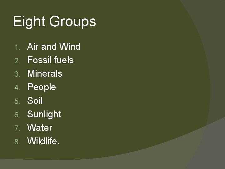 Eight Groups 1. 2. 3. 4. 5. 6. 7. 8. Air and Wind Fossil