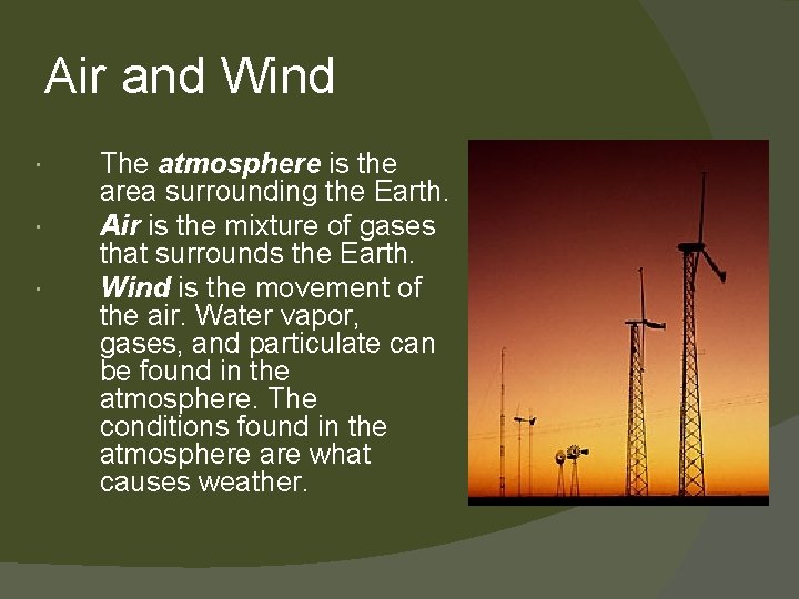 Air and Wind The atmosphere is the area surrounding the Earth. Air is the
