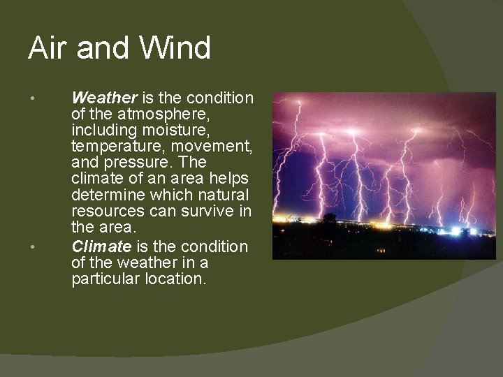 Air and Wind • • Weather is the condition of the atmosphere, including moisture,