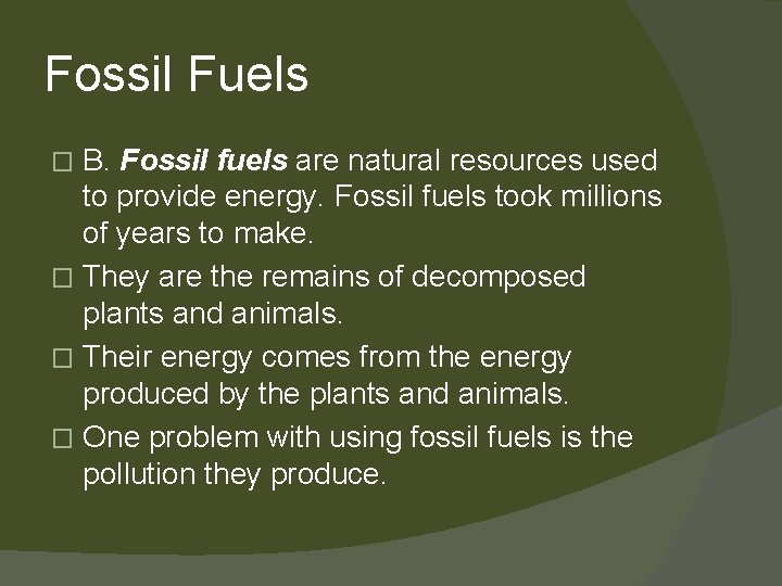 Fossil Fuels B. Fossil fuels are natural resources used to provide energy. Fossil fuels