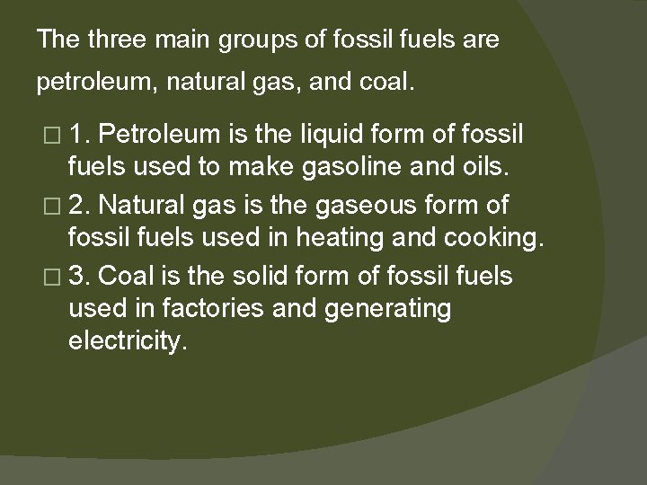 The three main groups of fossil fuels are petroleum, natural gas, and coal. �