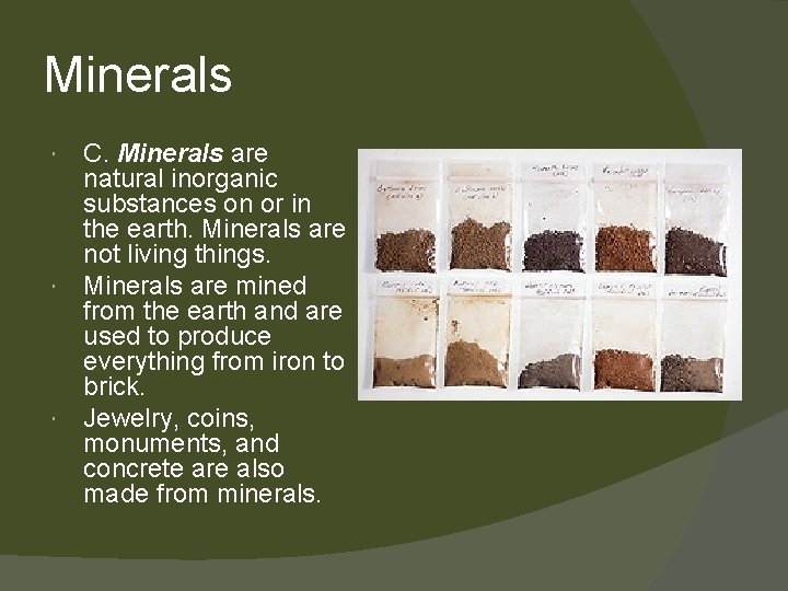 Minerals C. Minerals are natural inorganic substances on or in the earth. Minerals are