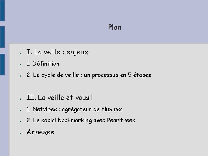 Plan ● I. La veille : enjeux ● 1. Définition ● 2. Le cycle