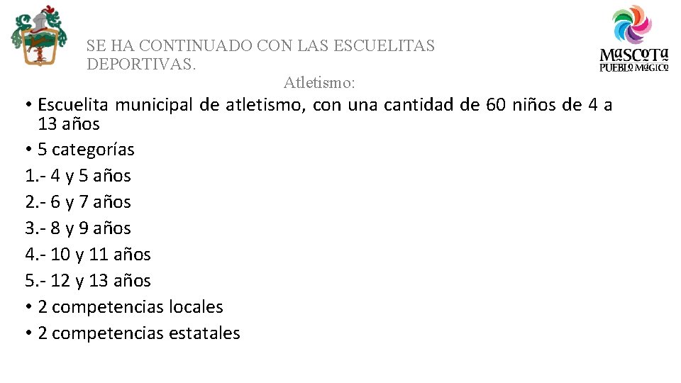 SE HA CONTINUADO CON LAS ESCUELITAS DEPORTIVAS. Atletismo: • Escuelita municipal de atletismo, con