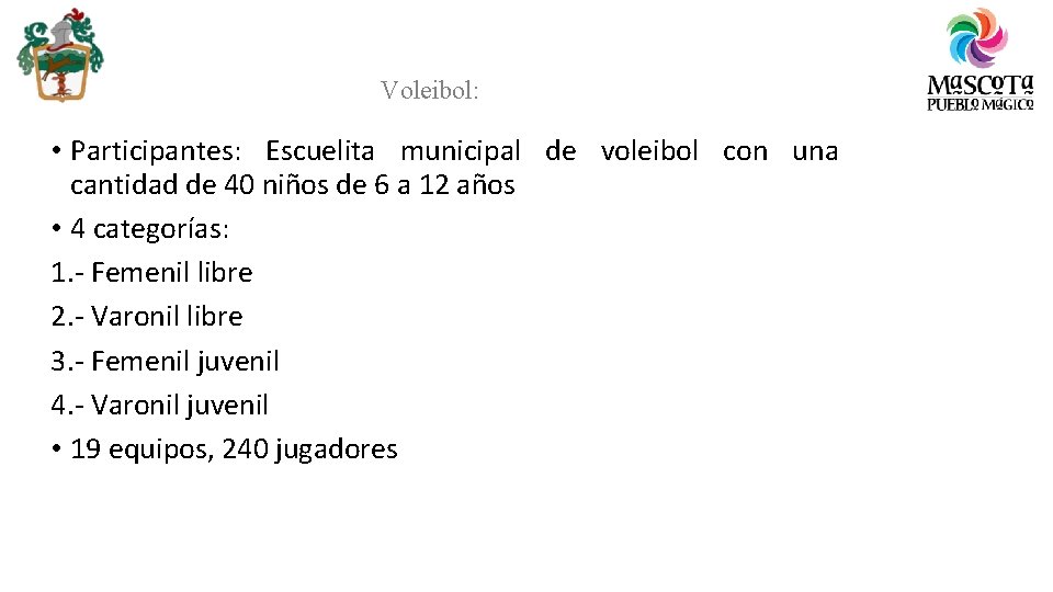 Voleibol: • Participantes: Escuelita municipal de voleibol con una cantidad de 40 niños de