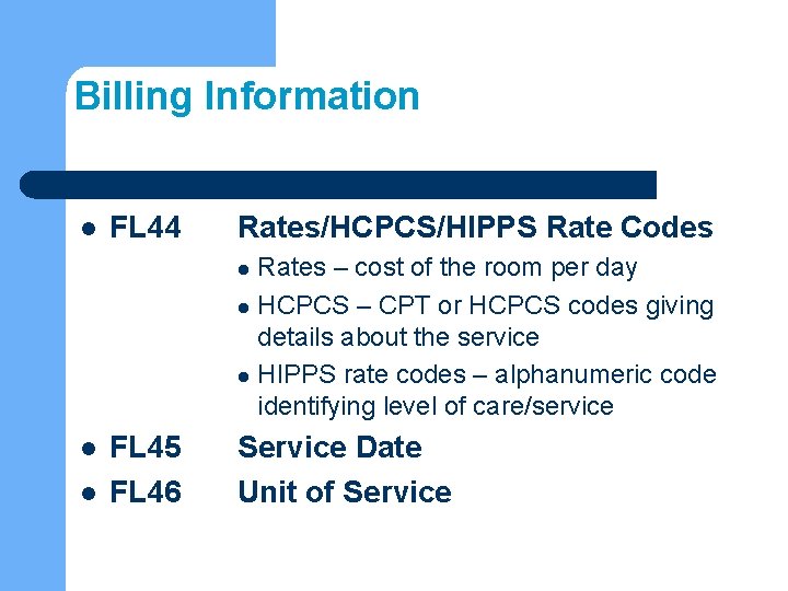 Billing Information l FL 44 Rates/HCPCS/HIPPS Rate Codes Rates – cost of the room
