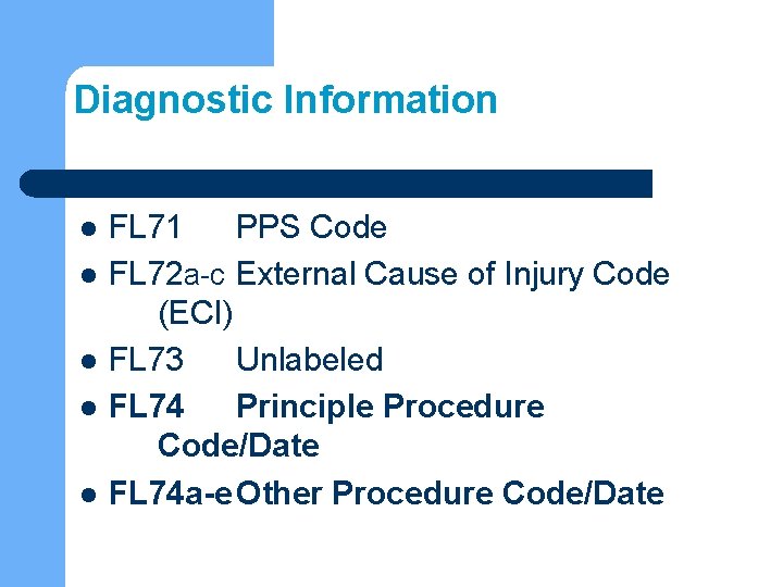 Diagnostic Information l l l FL 71 PPS Code FL 72 a-c External Cause