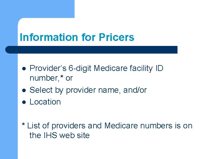 Information for Pricers l l l Provider’s 6 -digit Medicare facility ID number, *