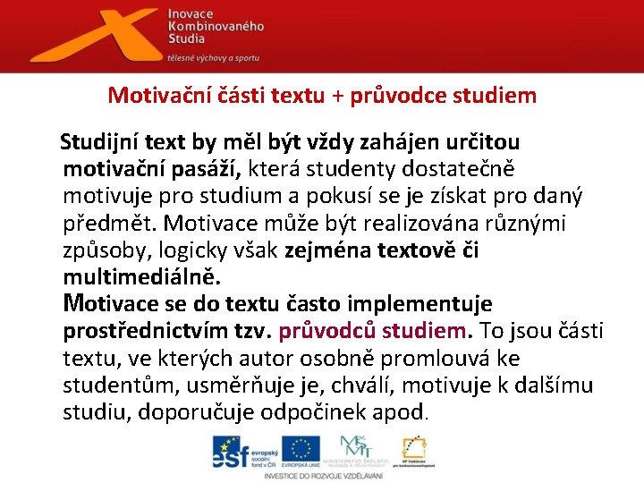 Motivační části textu + průvodce studiem Studijní text by měl být vždy zahájen určitou