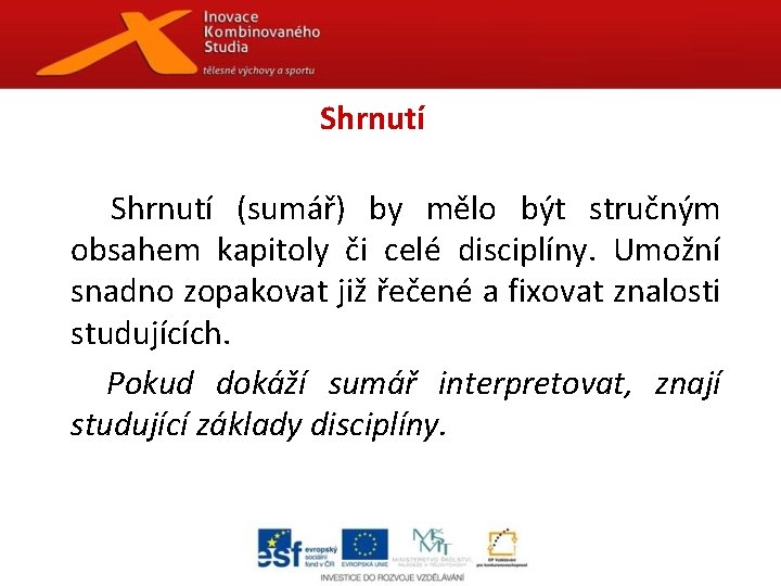 Shrnutí (sumář) by mělo být stručným obsahem kapitoly či celé disciplíny. Umožní snadno zopakovat