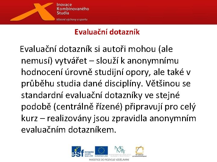 Evaluační dotazník si autoři mohou (ale nemusí) vytvářet – slouží k anonymnímu hodnocení úrovně