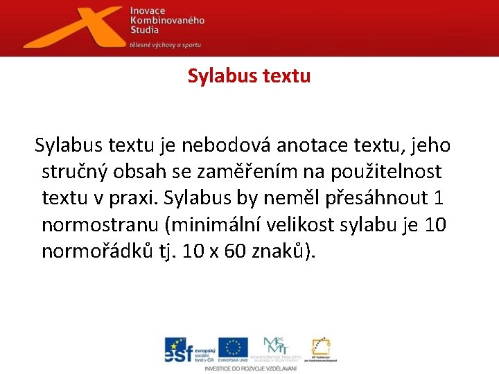 Sylabus textu je nebodová anotace textu, jeho stručný obsah se zaměřením na použitelnost textu