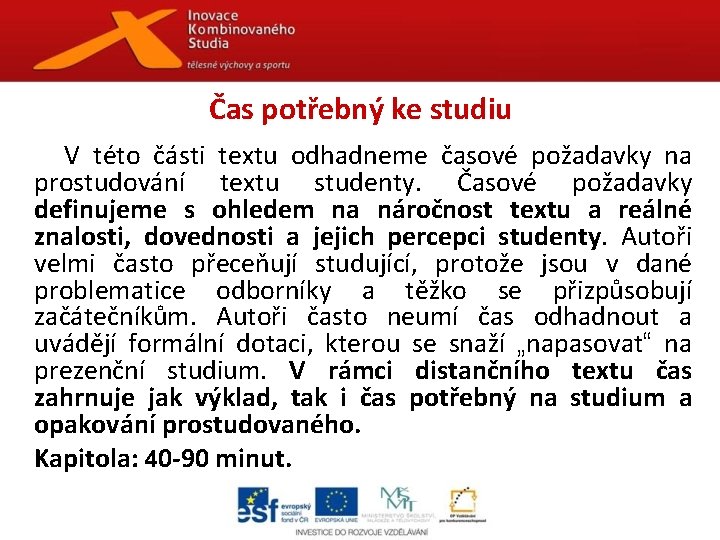 Čas potřebný ke studiu V této části textu odhadneme časové požadavky na prostudování textu