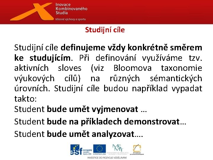 Studijní cíle definujeme vždy konkrétně směrem ke studujícím. Při definování využíváme tzv. aktivních sloves