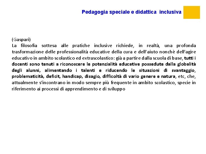 Pedagogia speciale e didattica inclusiva (Gaspari) La filosofia sottesa alle pratiche inclusive richiede, in
