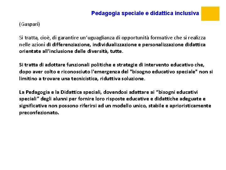 Pedagogia speciale e didattica inclusiva (Gaspari) Si tratta, cioè, di garantire un’uguaglianza di opportunità