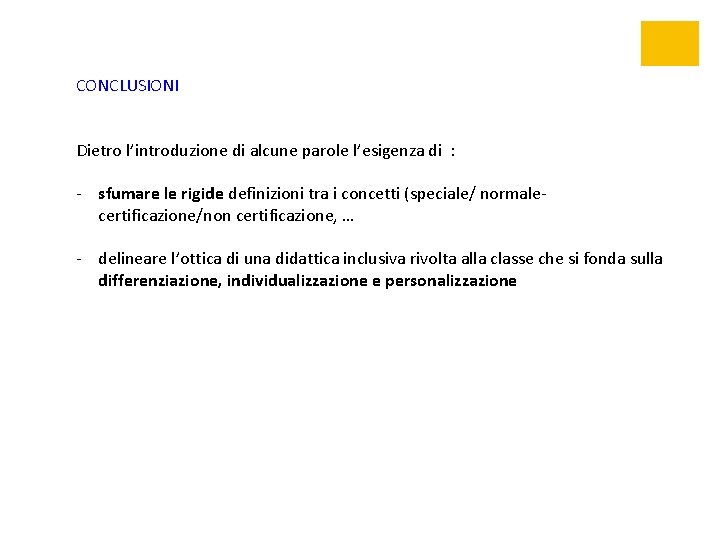 CONCLUSIONI Dietro l’introduzione di alcune parole l’esigenza di : - sfumare le rigide definizioni