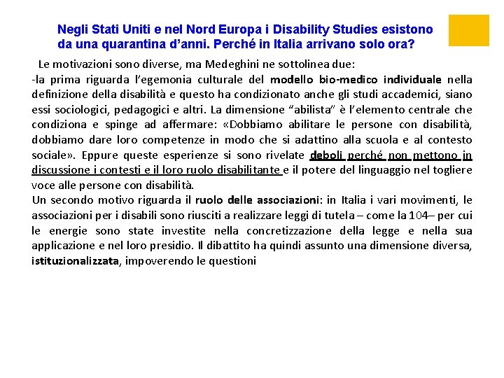 Negli Stati Uniti e nel Nord Europa i Disability Studies esistono da una quarantina