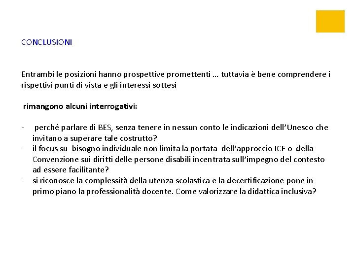 CONCLUSIONI Entrambi le posizioni hanno prospettive promettenti … tuttavia è bene comprendere i rispettivi