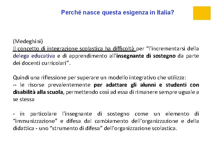 Perché nasce questa esigenza in Italia? (Medeghini) Il concetto di integrazione scolastica ha difficoltà