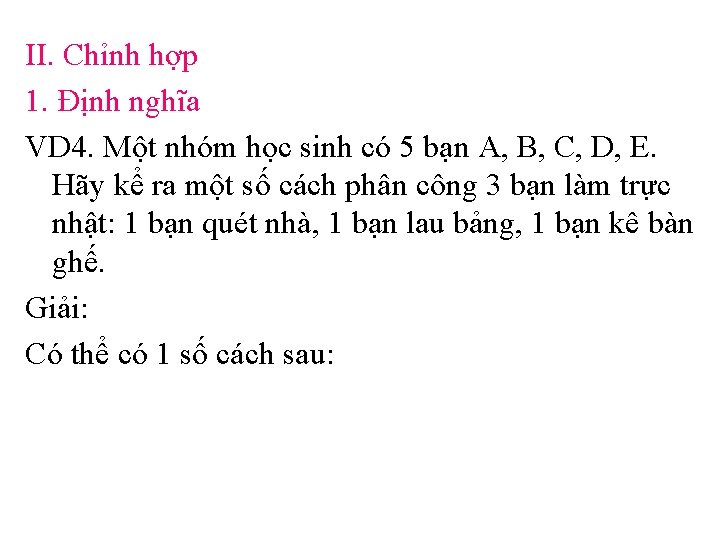 II. Chỉnh hợp 1. Định nghĩa VD 4. Một nhóm học sinh có 5