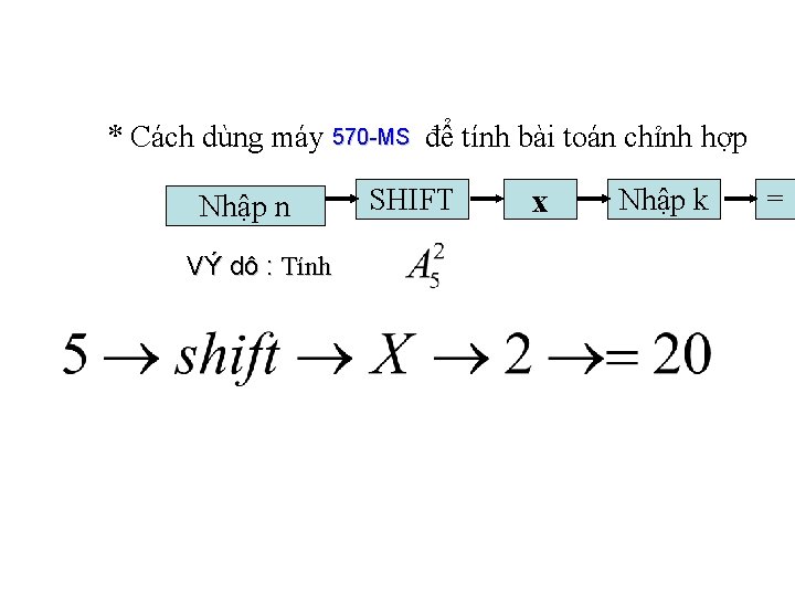 * Cách dùng máy 570 MS để tính bài toán chỉnh hợp Nhập n