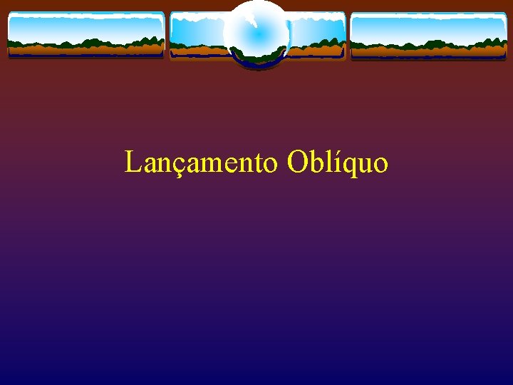 Lançamento Oblíquo 