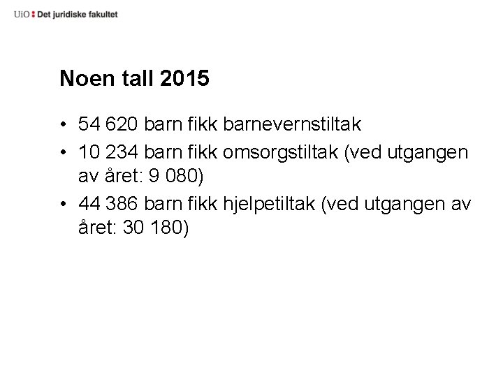 Noen tall 2015 • 54 620 barn fikk barnevernstiltak • 10 234 barn fikk