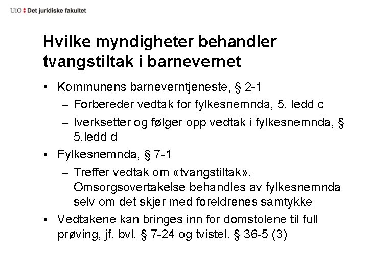 Hvilke myndigheter behandler tvangstiltak i barnevernet • Kommunens barneverntjeneste, § 2 -1 – Forbereder