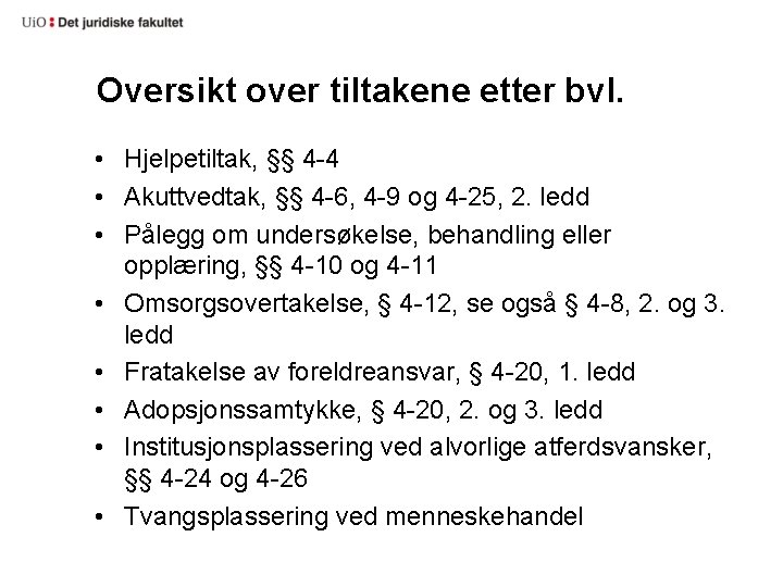 Oversikt over tiltakene etter bvl. • Hjelpetiltak, §§ 4 -4 • Akuttvedtak, §§ 4