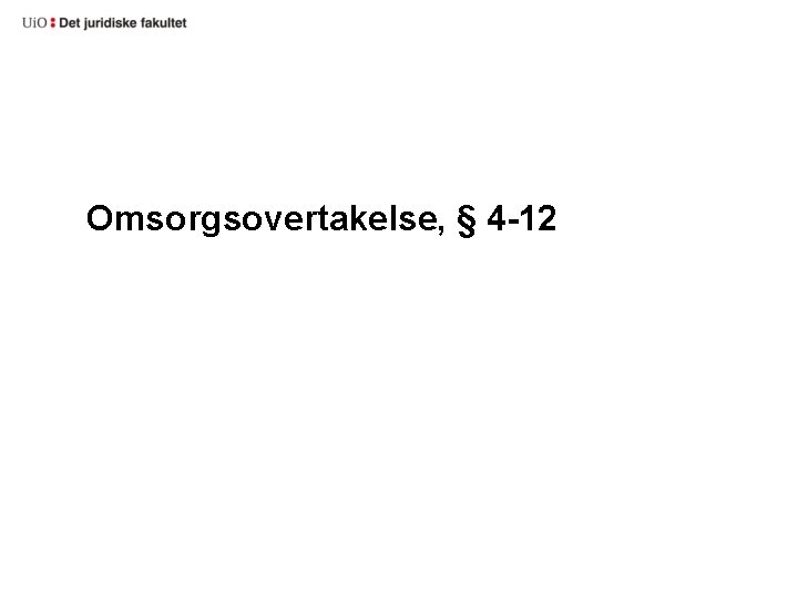 Omsorgsovertakelse, § 4 -12 