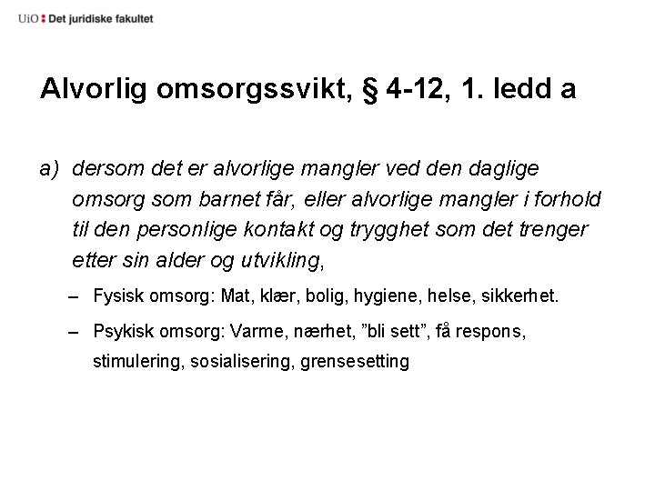 Alvorlig omsorgssvikt, § 4 -12, 1. ledd a a) dersom det er alvorlige mangler