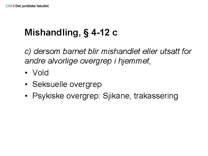 Mishandling, § 4 -12 c c) dersom barnet blir mishandlet eller utsatt for andre